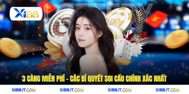 3 Càng Miễn Phí - Các Bí Quyết Soi Cầu Chính Xác Nhất