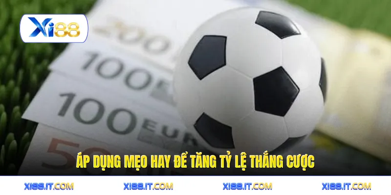 Áp dụng mẹo hay để tăng tỷ lệ thắng cược