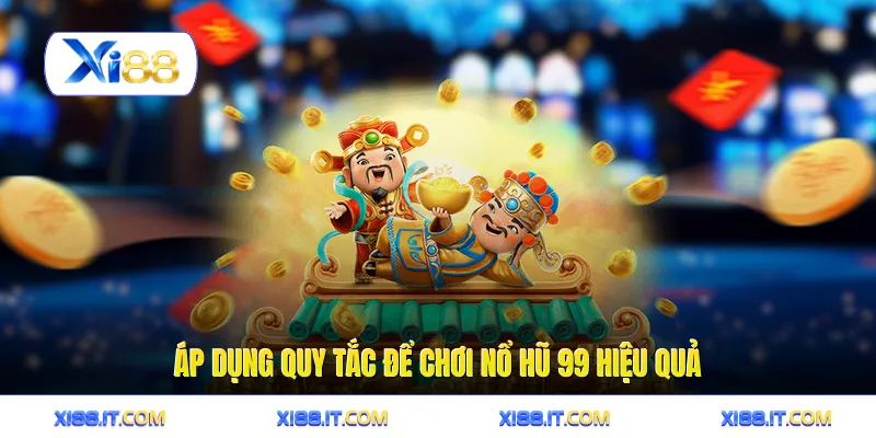 Áp dụng quy tắc để chơi nổ hũ 99 hiệu quả