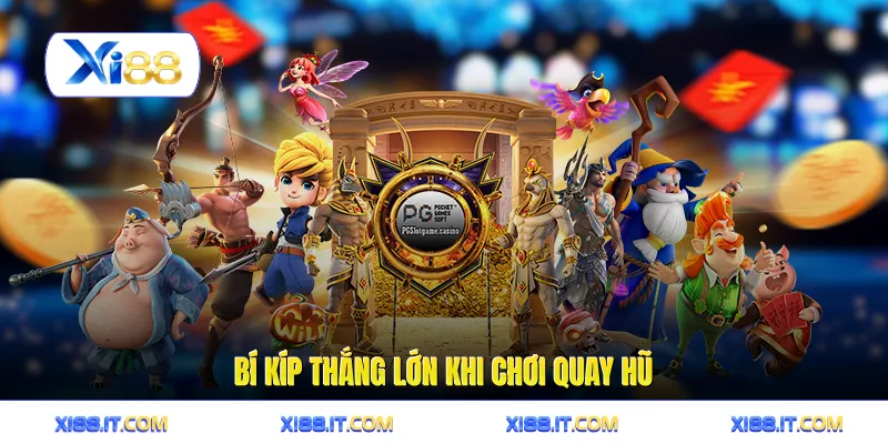 Bí kíp thắng lớn khi chơi quay hũ