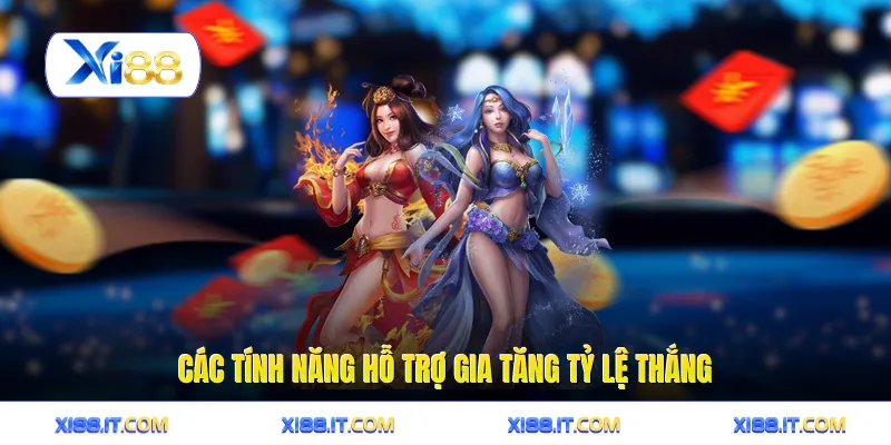 Các tính năng hỗ trợ gia tăng tỷ lệ thắng