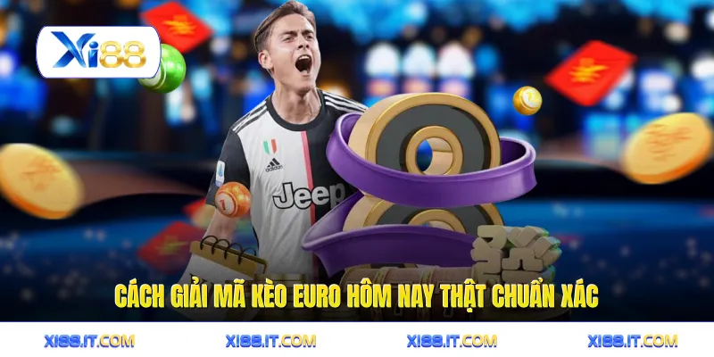 Cách giải mã kèo EURO hôm nay thật chuẩn xác