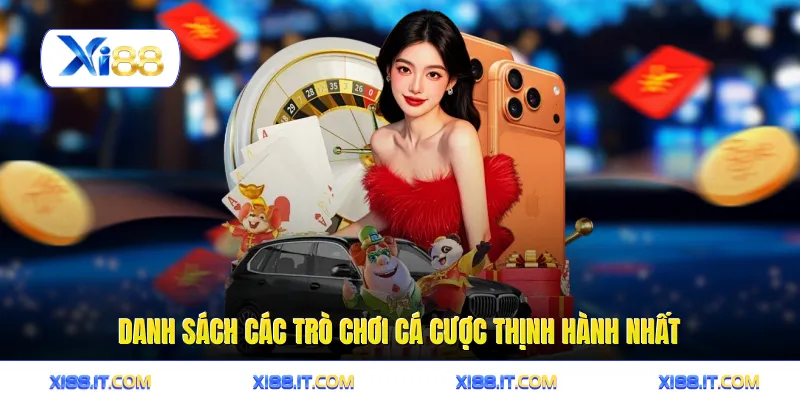 Danh sách các trò chơi cá cược thịnh hành nhất