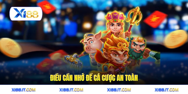 Điều cần nhớ để cá cược an toàn