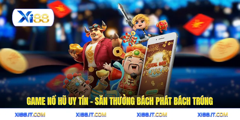 Game Nổ Hũ Uy Tín - Săn Thưởng Bách Phát Bách Trúng