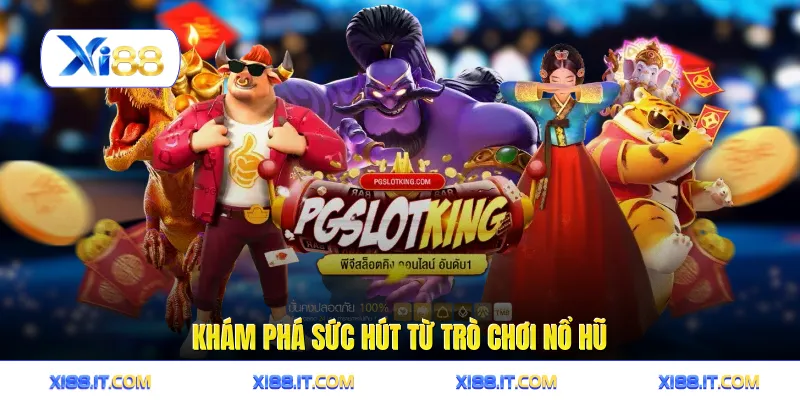 Khám phá sức hút từ trò chơi nổ hũ