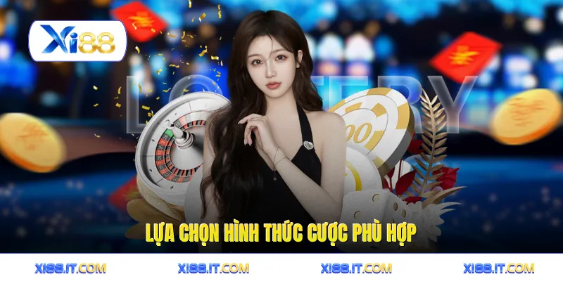 Lựa chọn hình thức cược phù hợp
