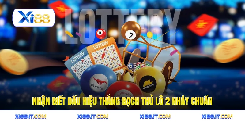 Nhận biết dấu hiệu thắng bạch thủ lô 2 nháy chuẩn