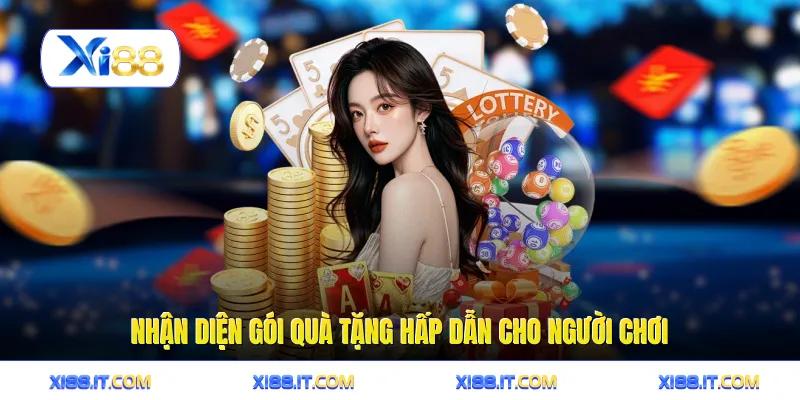 Nhận diện gói quà tặng hấp dẫn cho người chơi