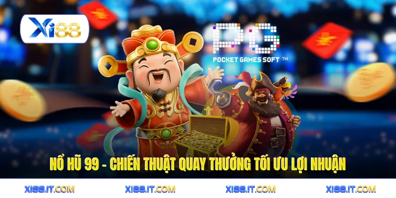 Nổ Hũ 99 - Chiến Thuật Quay Thưởng Tối Ưu Lợi Nhuận