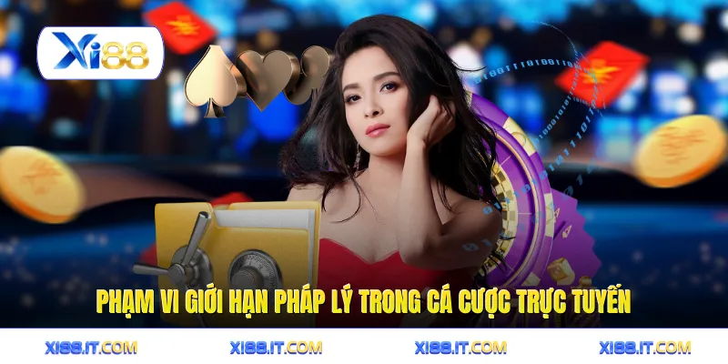 Phạm vi giới hạn pháp lý trong cá cược trực tuyến