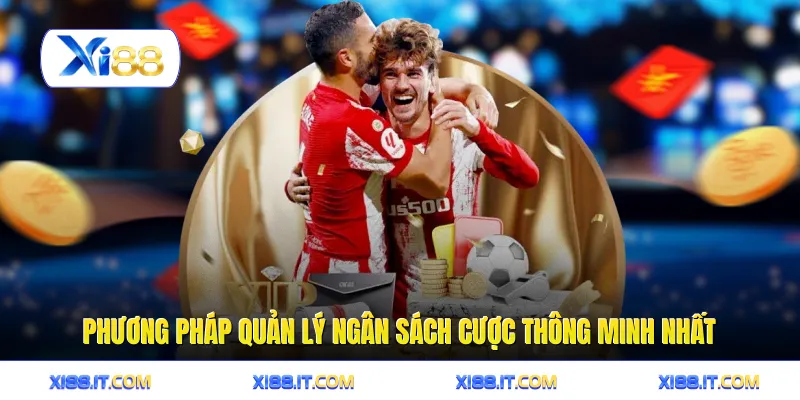 Phương pháp quản lý ngân sách cược thông minh nhất