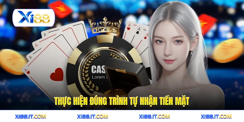 Thực hiện đúng trình tự nhận tiền mặt