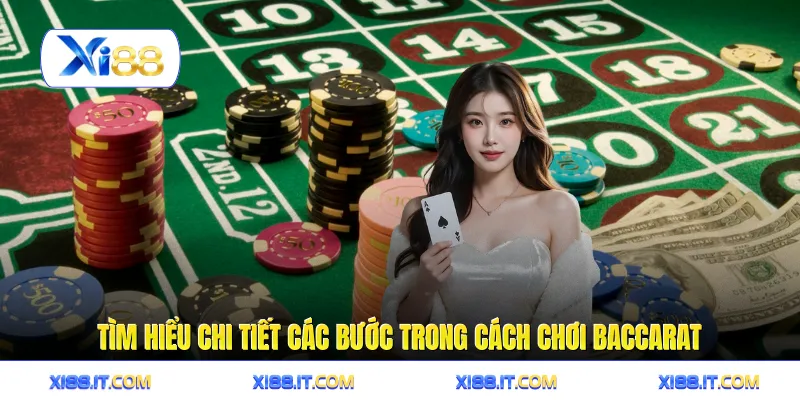 Tìm hiểu chi tiết các bước trong cách chơi baccarat