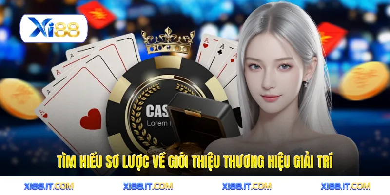 Tìm hiểu sơ lược về giới thiệu thương hiệu giải trí